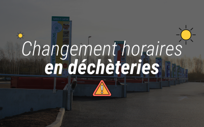 FORTES CHALEURS. ADAPTATION DES HORAIRES EN DECHETERIE.